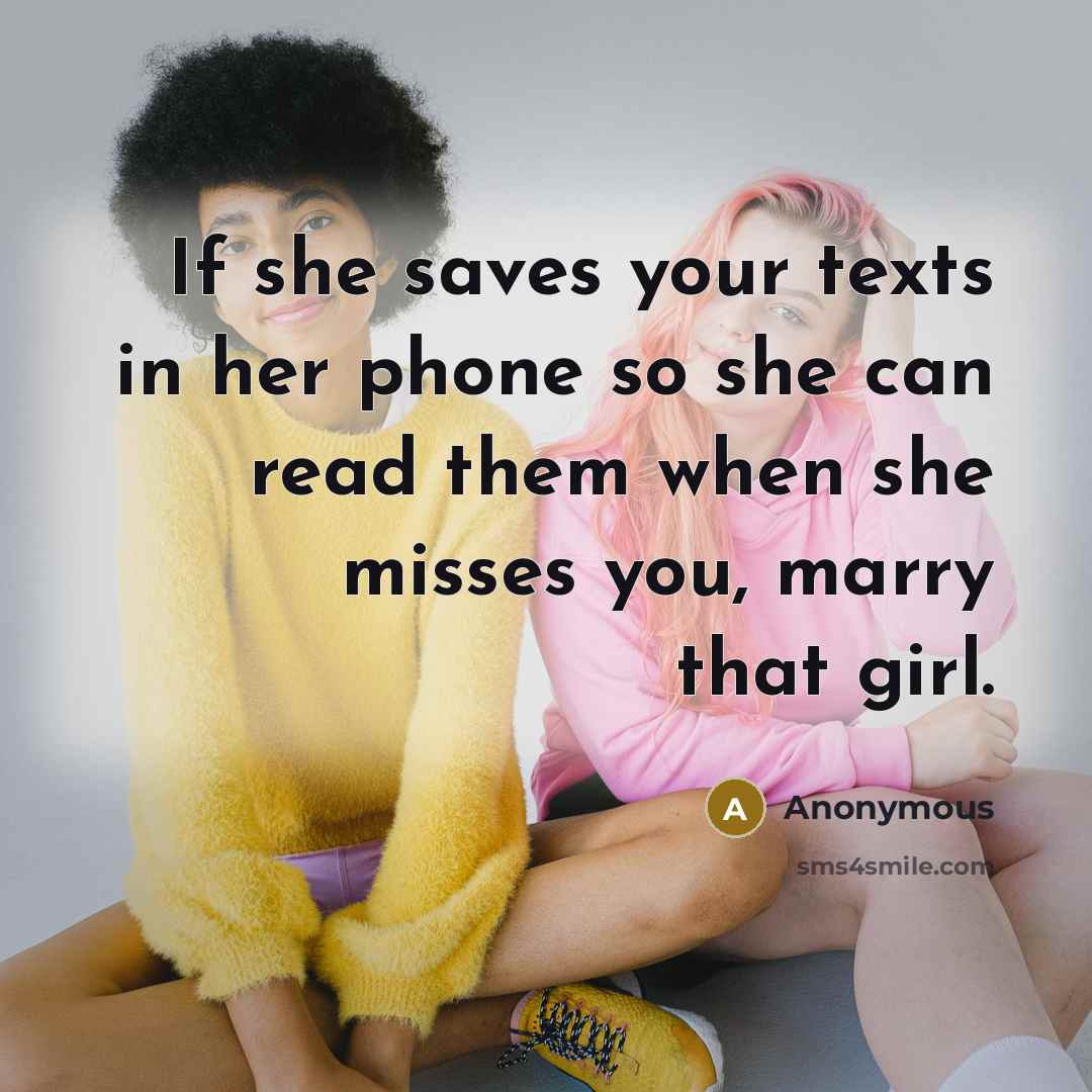 “If she saves your texts in her phone so she…” quote by Anonymous