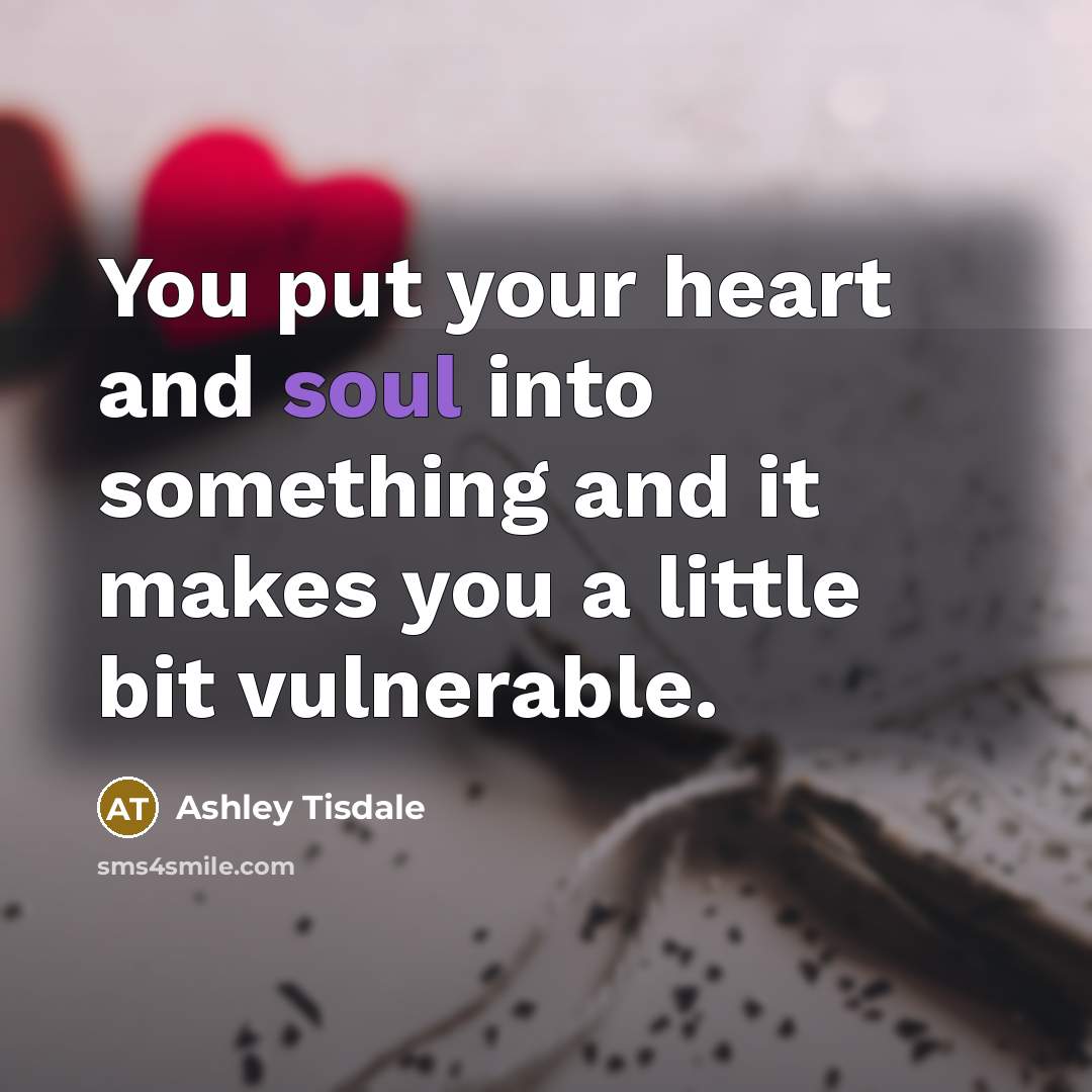 “You put your heart and soul into something and it…” quote by Ashley Tisdale