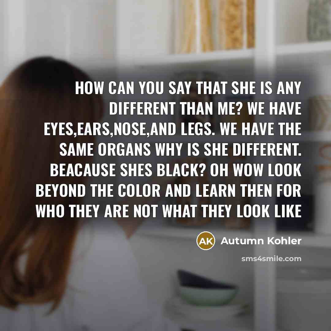 “How can you say that she is any different than…” quote by Autumn Kohler