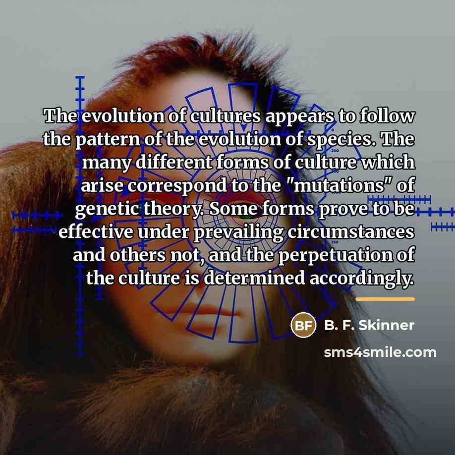 “The evolution of cultures appears to follow the pattern of…” quote by B. F. Skinner