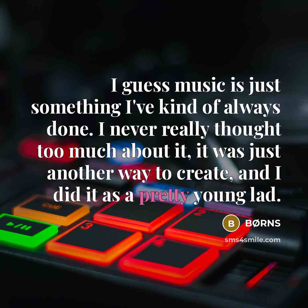 “I guess music is just something I've kind of always…” quote by BØRNS