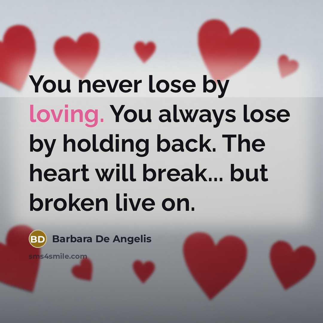 “You never lose by loving. You always lose by holding…” quote by Barbara De Angelis
