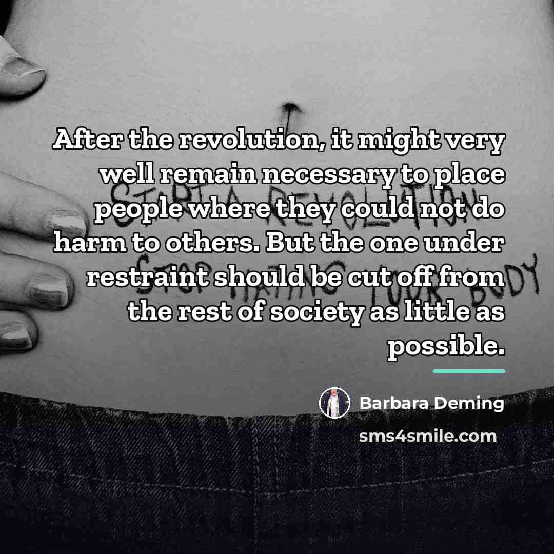“After the revolution, it might very well remain necessary to…” quote by Barbara Deming
