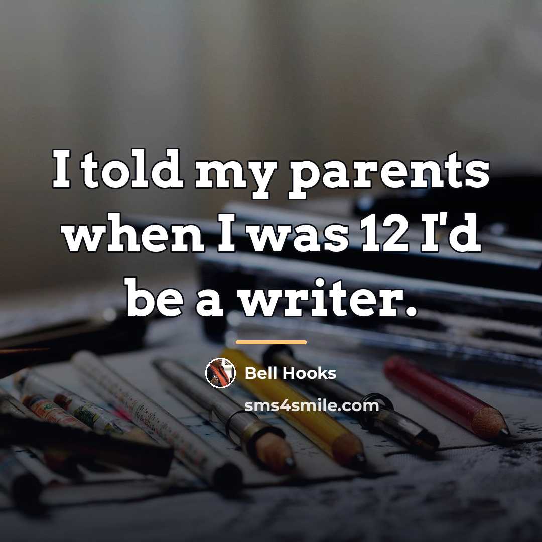 “I told my parents when I was 12 I'd be…” quote by bell hooks