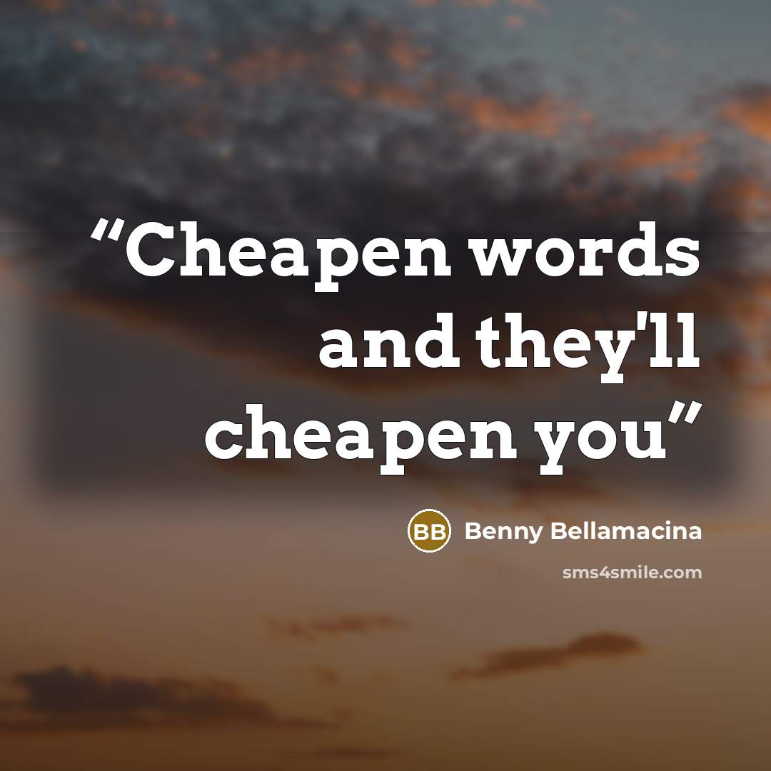 “Cheapen words and they'll cheapen you” quote by Benny Bellamacina