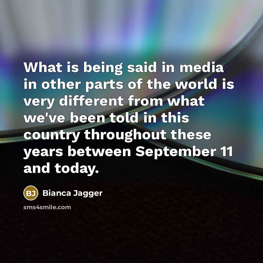 “What is being said in media in other parts of…” quote by Bianca Jagger