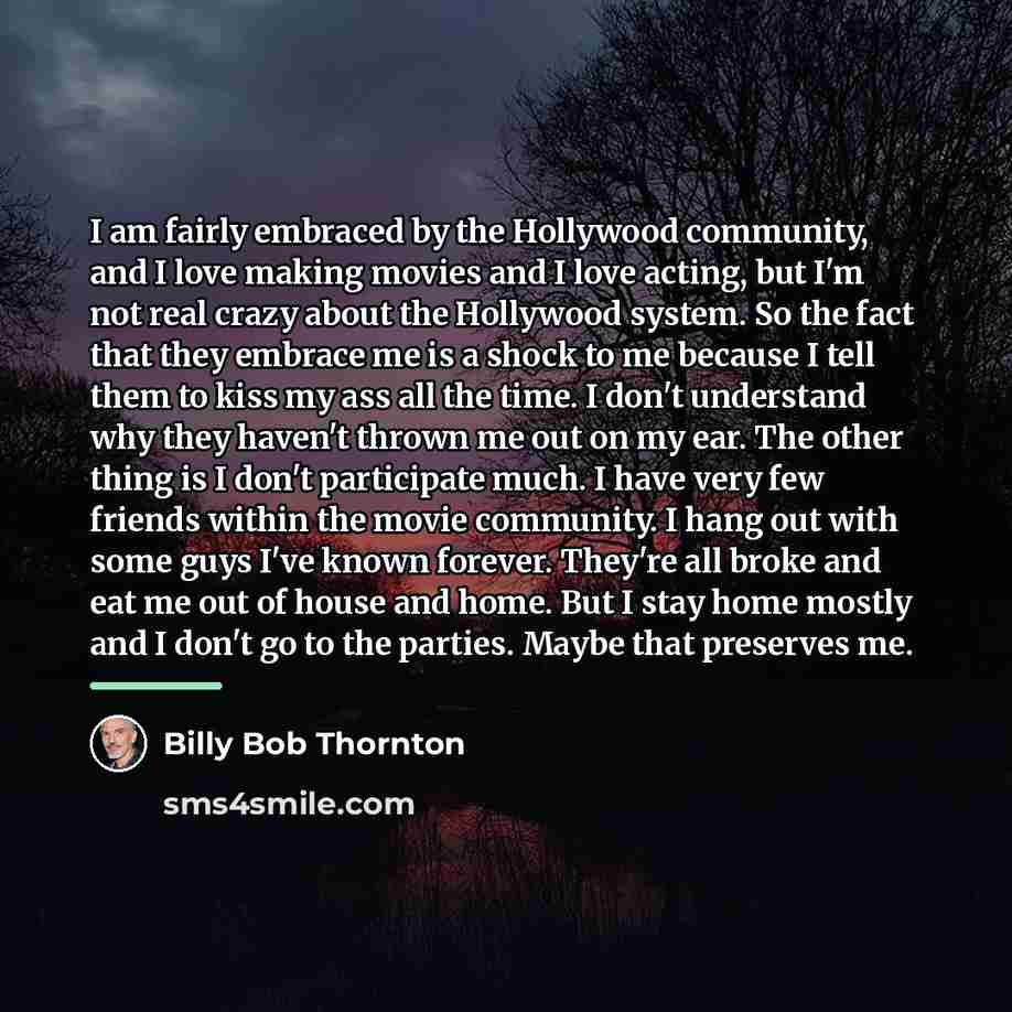 “I am fairly embraced by the Hollywood community, and I…” quote by Billy Bob Thornton