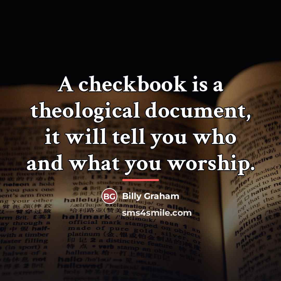 “A checkbook is a theological document, it will tell you…” quote by Billy Graham