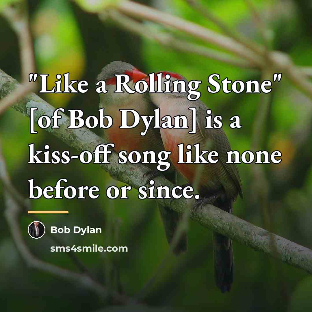 “"Like a Rolling Stone" [of Bob Dylan] is a kiss-off…” quote by Bob Dylan