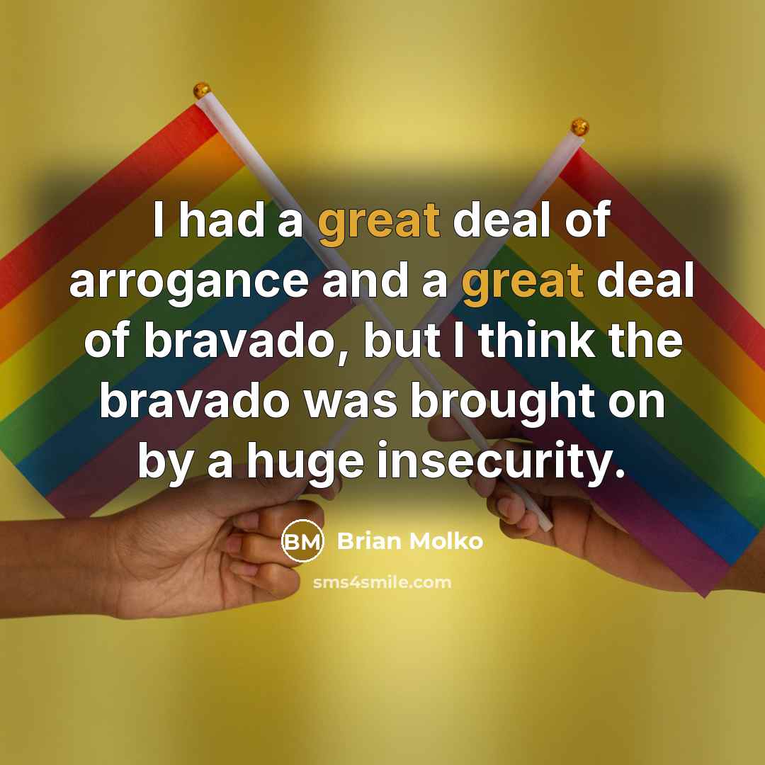“I had a great deal of arrogance and a great…” quote by Brian Molko