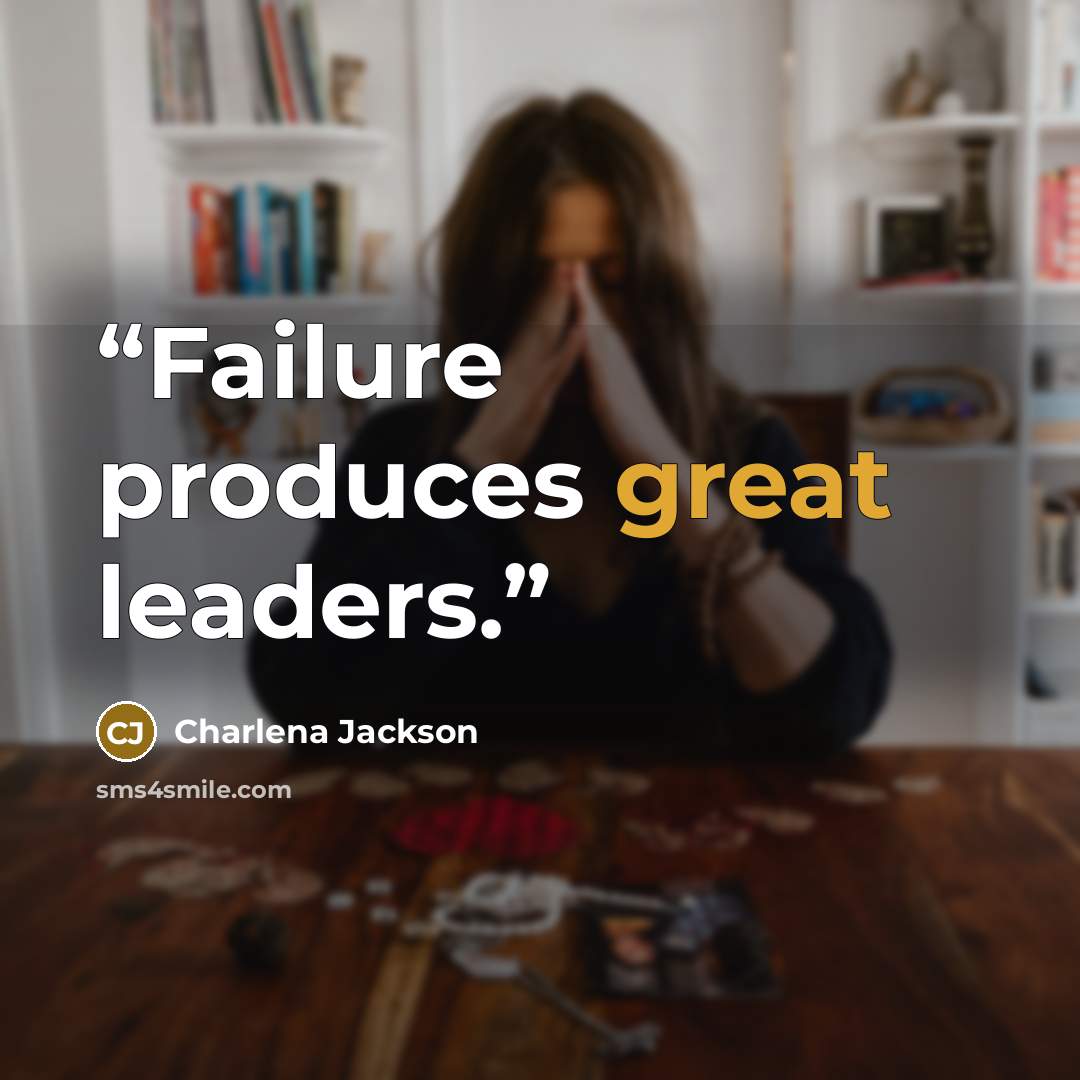 “Failure produces great leaders.” quote by Charlena Jackson