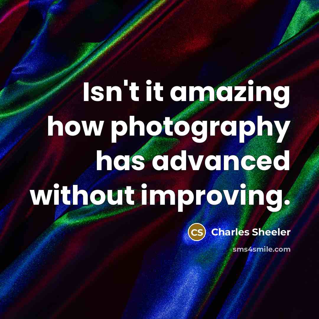 “Isn't it amazing how photography has advanced without improving.…” quote by Charles Sheeler