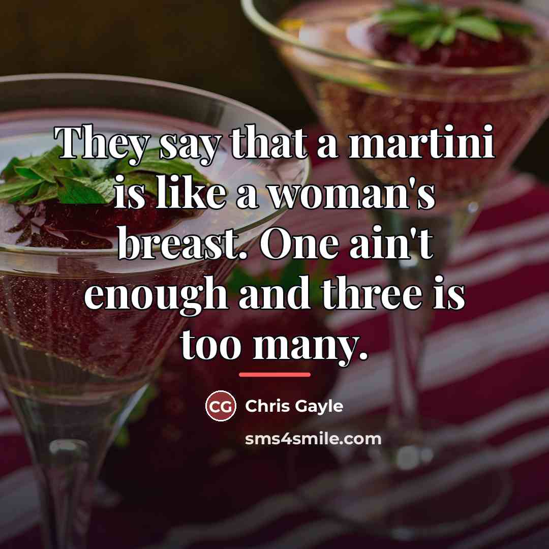 “They say that a martini is like a woman's breast.…” quote by Chris Gayle