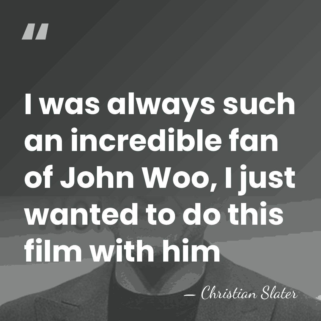 I was always such an incredible fan of John Woo, I just&hellip; - Christian Slater