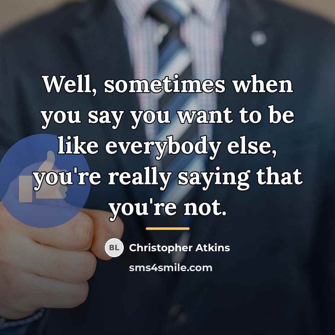 “Well, sometimes when you say you want to be like…” quote by Christopher Atkins