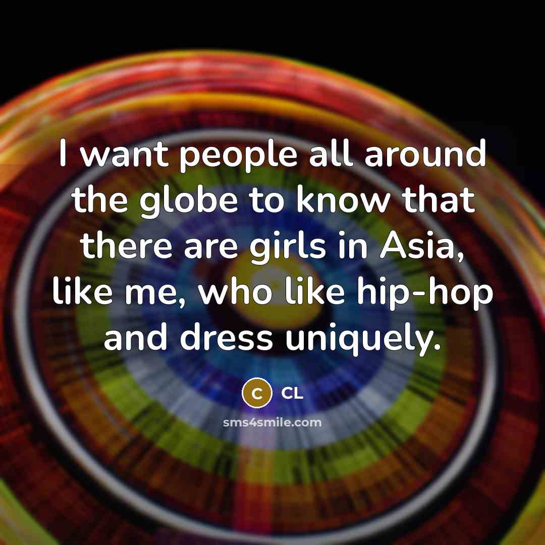 “I want people all around the globe to know that…” quote by CL