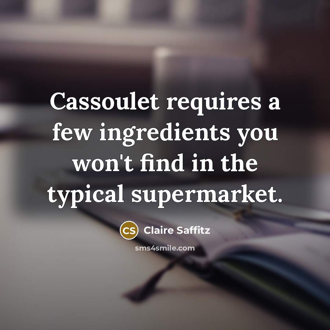 “Cassoulet requires a few ingredients you won't find in the…” quote by Claire Saffitz