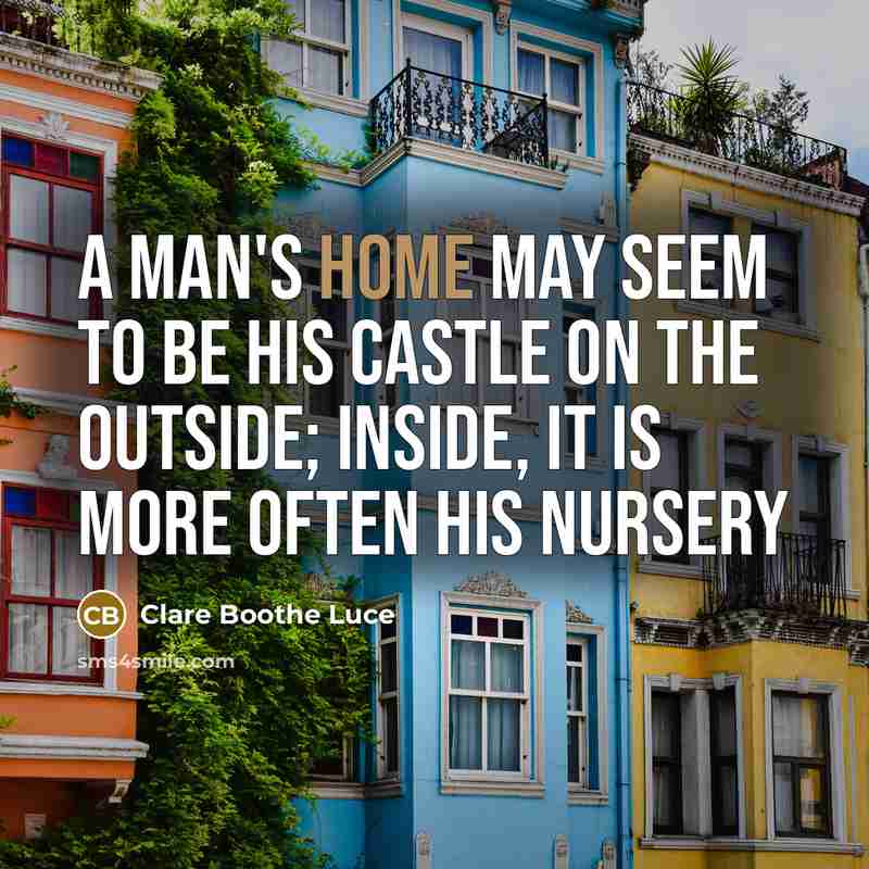 “A man's home may seem to be his castle on…” quote by Clare Boothe Luce