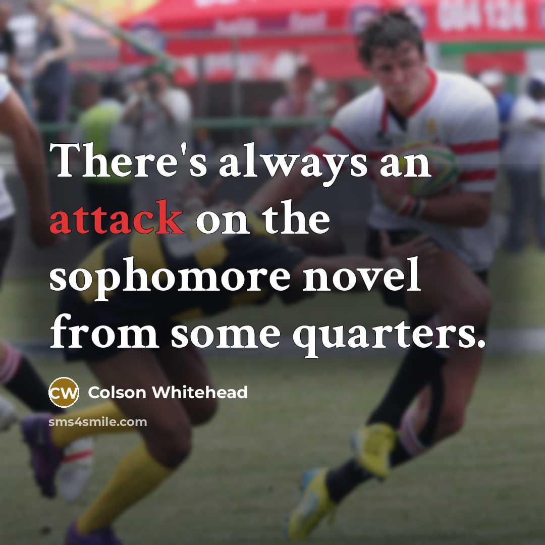 “There's always an attack on the sophomore novel from some…” quote by Colson Whitehead