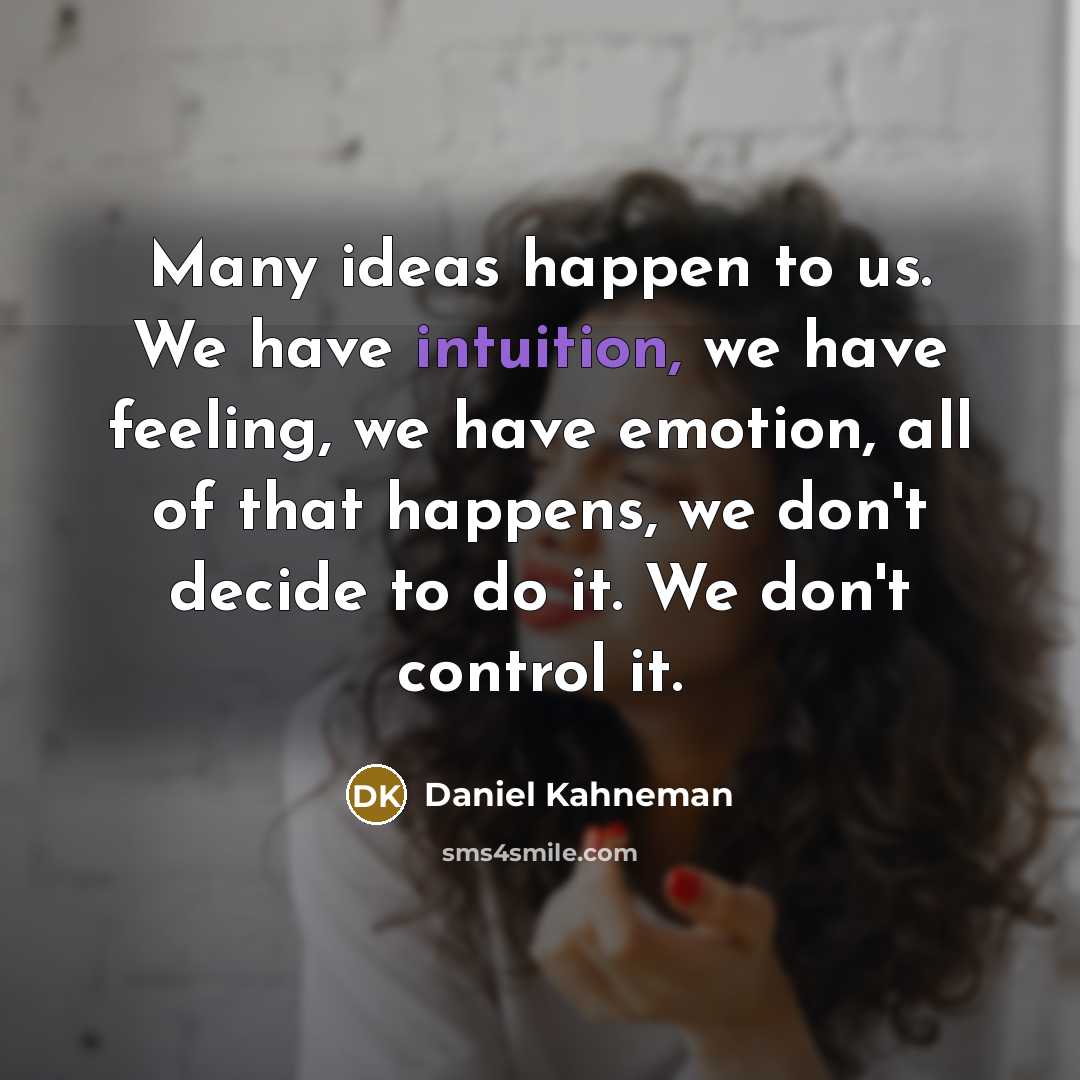 “Many ideas happen to us. We have intuition, we have…” quote by Daniel Kahneman