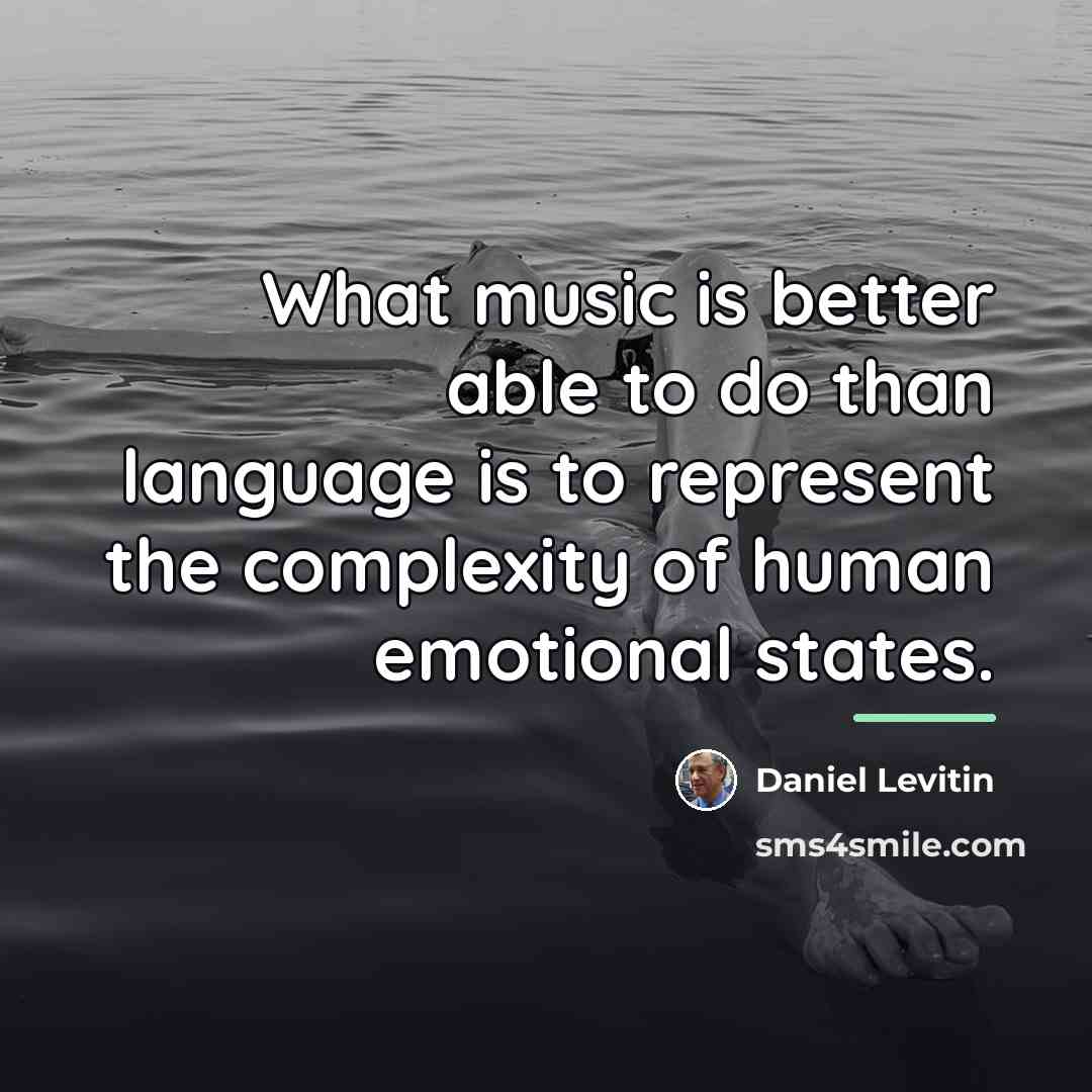 “What music is better able to do than language is…” quote by Daniel Levitin
