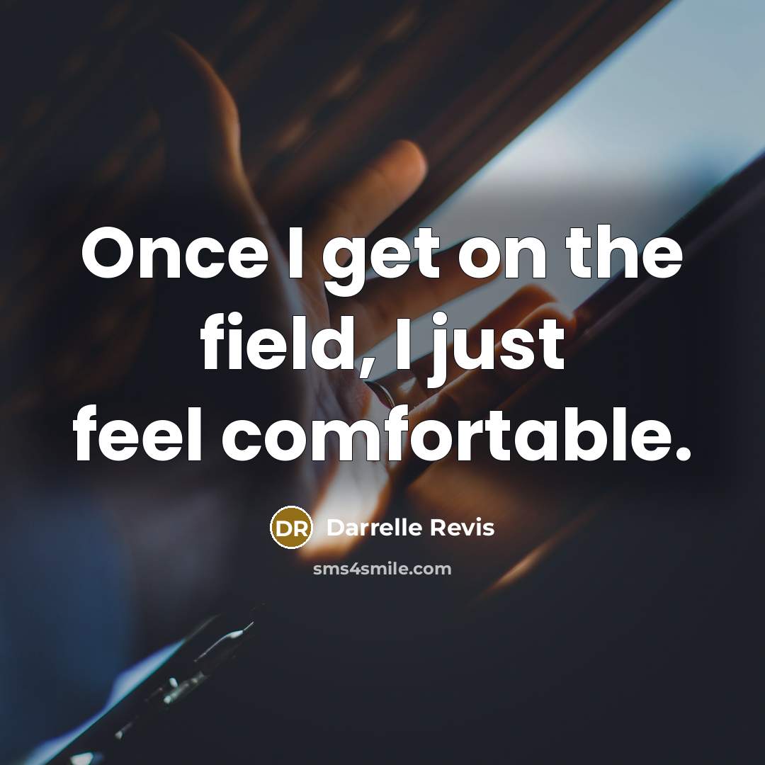 “Once I get on the field, I just feel comfortable.…” quote by Darrelle Revis