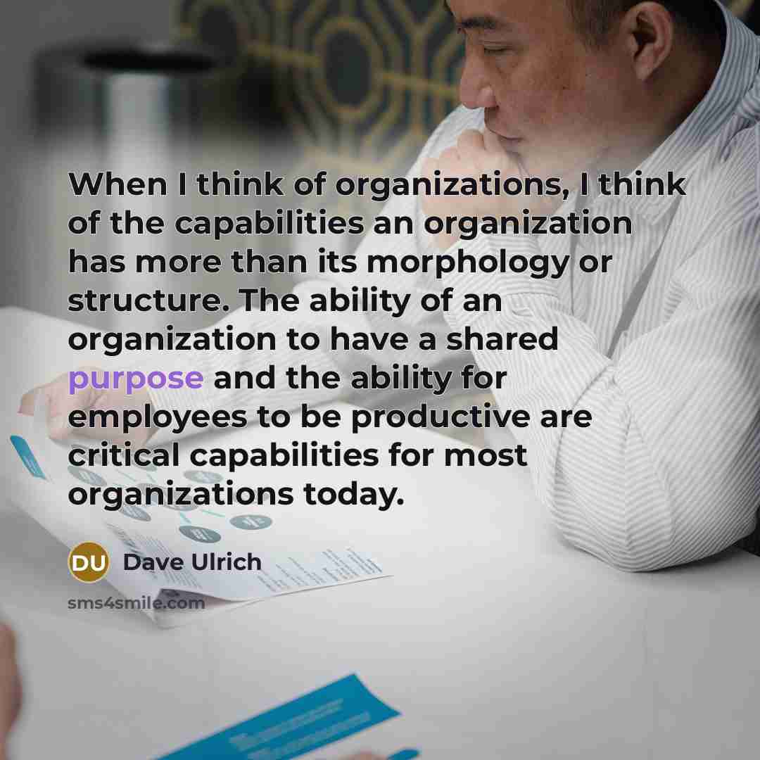 “When I think of organizations, I think of the capabilities…” quote by Dave Ulrich