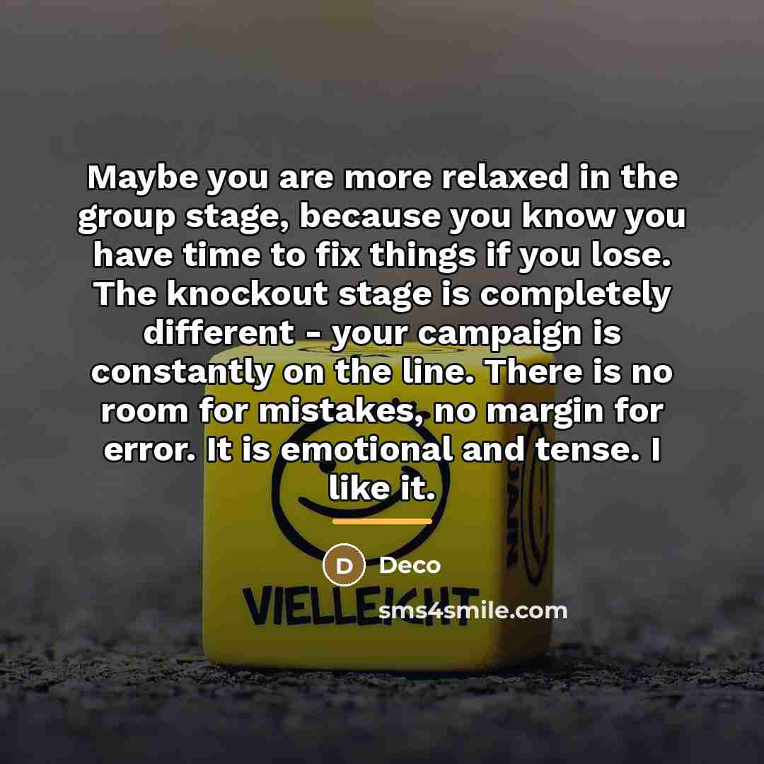 “Maybe you are more relaxed in the group stage, because…” quote by Deco