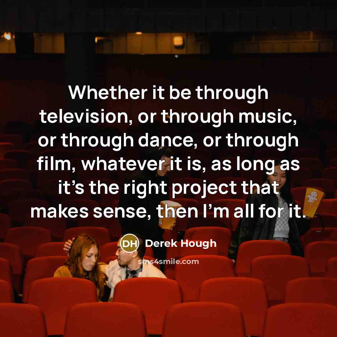 “Whether it be through television, or through music, or through…” quote by Derek Hough