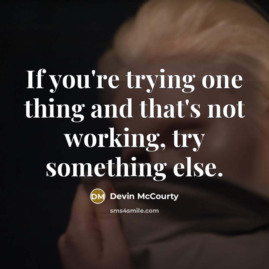 “If you're trying one thing and that's not working, try…” quote by Devin McCourty