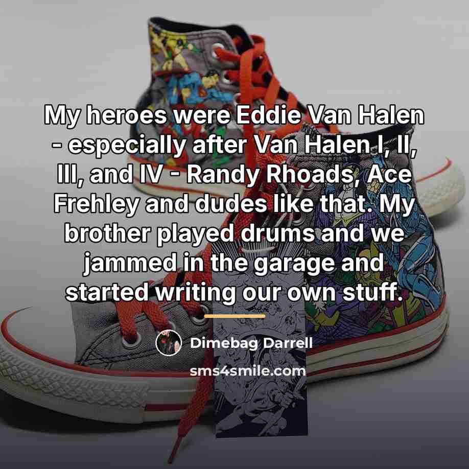 “My heroes were Eddie Van Halen - especially after Van…” quote by Dimebag Darrell