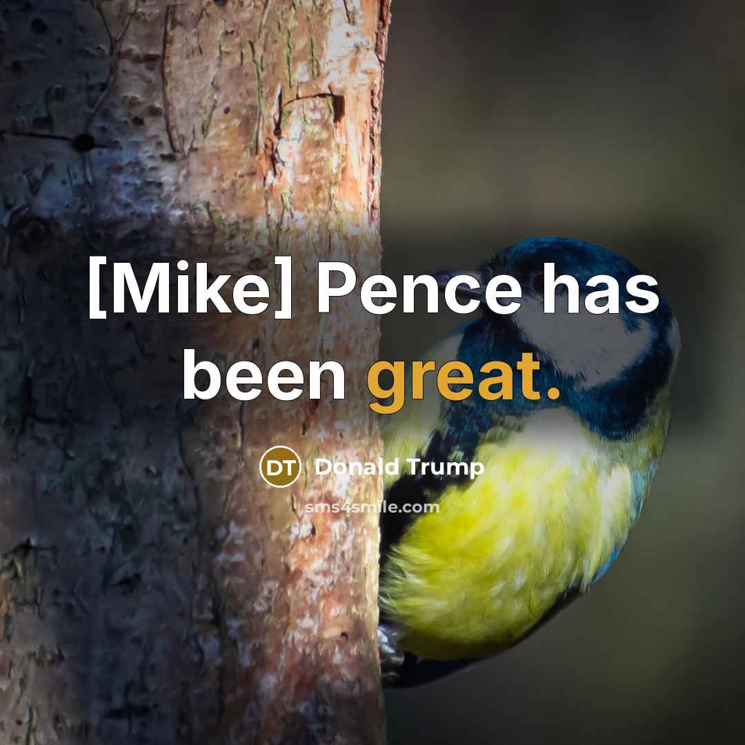 “[Mike] Pence has been great.…” quote by Donald Trump