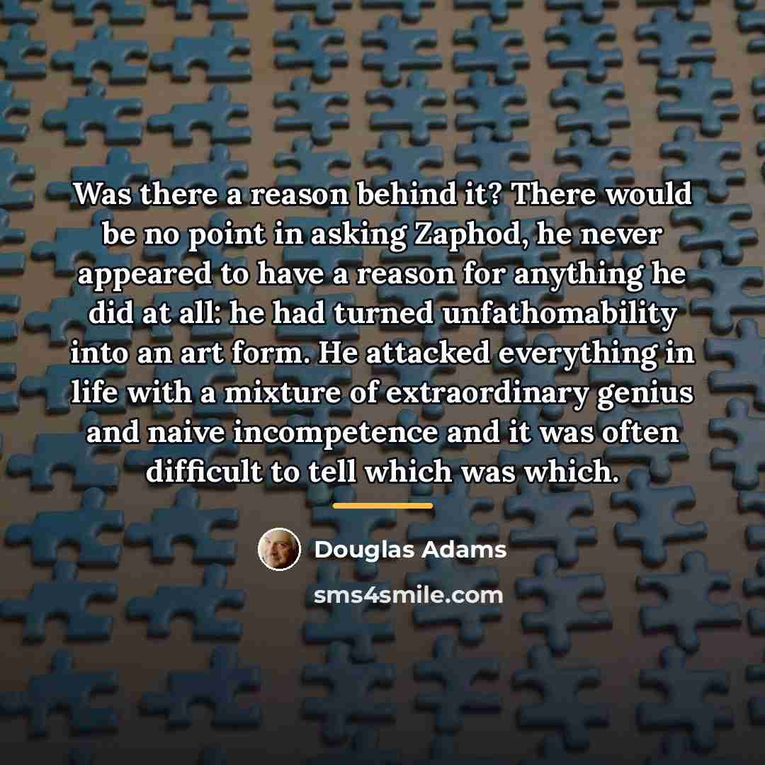 “Was there a reason behind it? There would be no…” quote by Douglas Adams