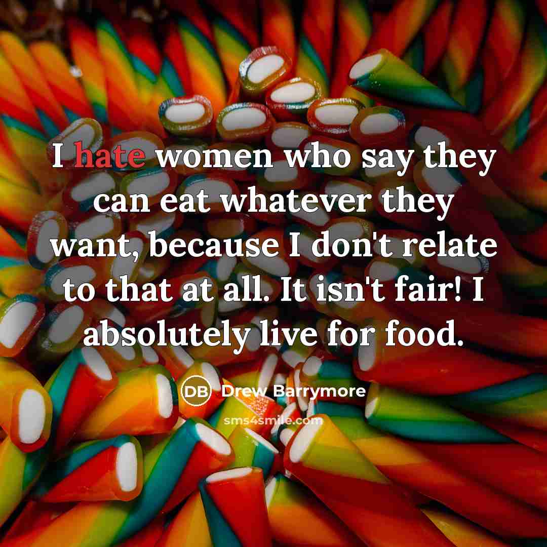 “I hate women who say they can eat whatever they…” quote by Drew Barrymore