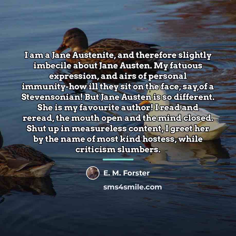 “I am a Jane Austenite, and therefore slightly imbecile about…” quote by E. M. Forster