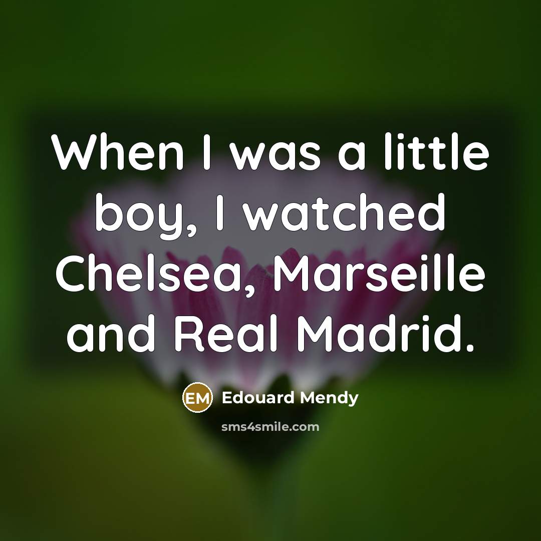 “When I was a little boy, I watched Chelsea, Marseille…” quote by Edouard Mendy