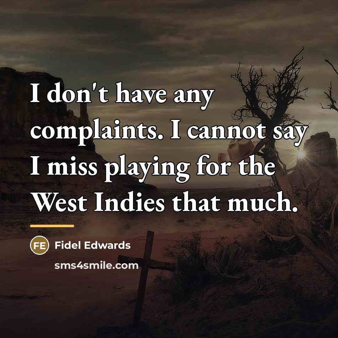 “I don't have any complaints. I cannot say I miss…” quote by Fidel Edwards