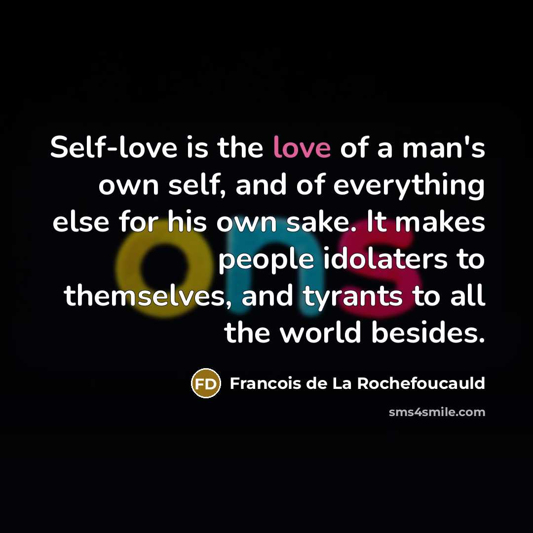 “Self-love is the love of a man's own self, and…” quote by Francois de La Rochefoucauld