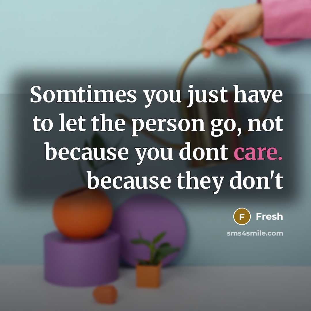 “Somtimes you just have to let the person go, not because you dont care. because they don't” quote by Fresh
