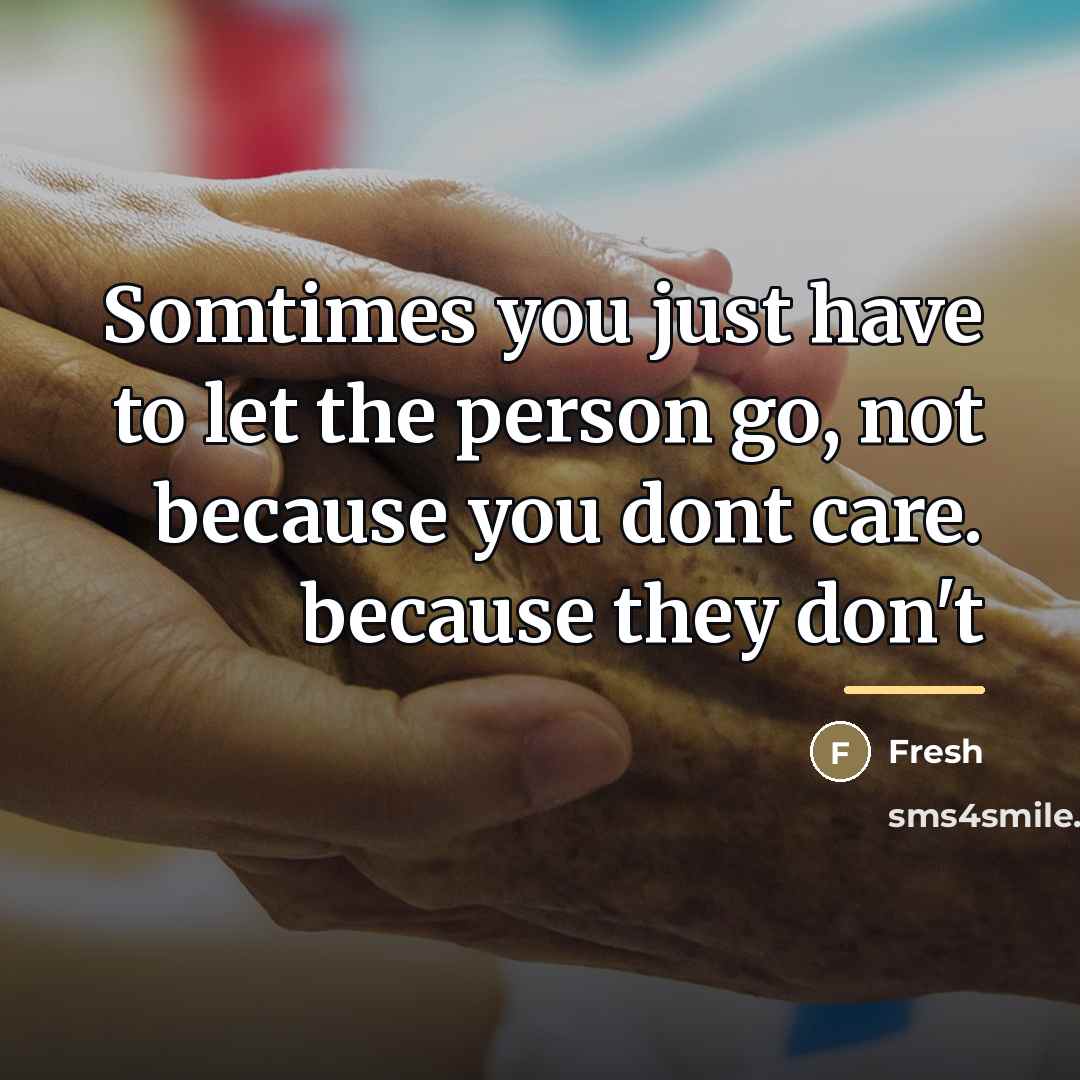 “Somtimes you just have to let the person go, not…” quote by Fresh