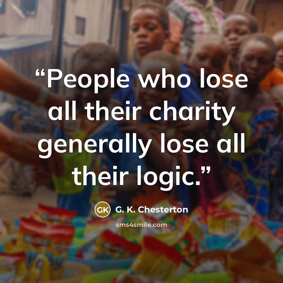 “People who lose all their charity generally lose all their logic.” quote by G. K. Chesterton