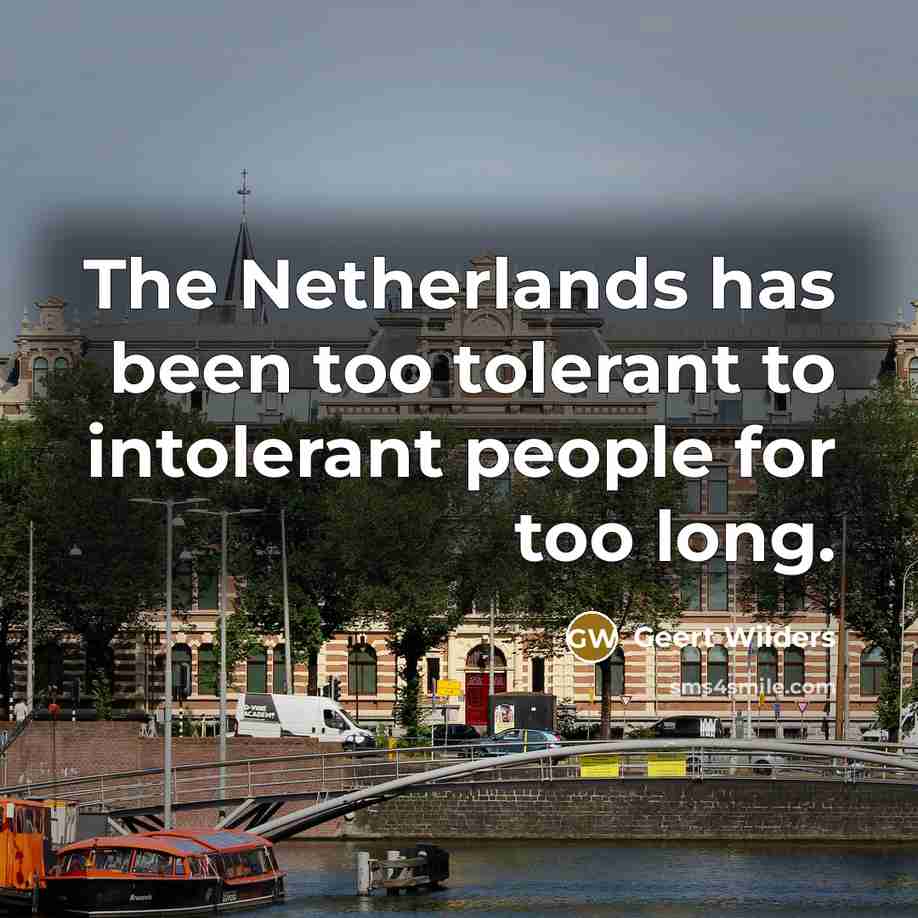 “The Netherlands has been too tolerant to intolerant people for…” quote by Geert Wilders