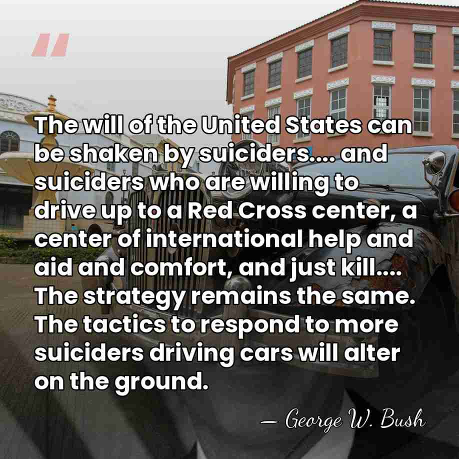 The will of the United States can be shaken by suiciders.... and&hellip; - George W. Bush