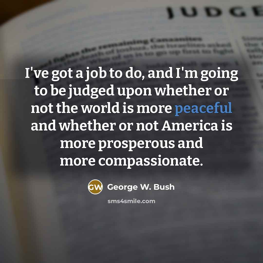 “I've got a job to do, and I'm going to…” quote by George W. Bush