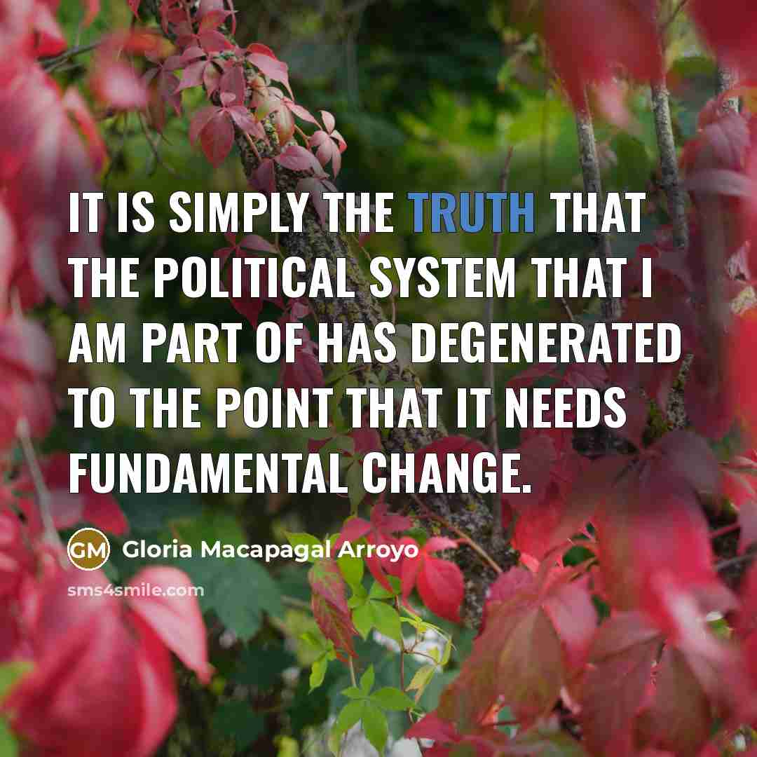 “It is simply the truth that the political system that…” quote by Gloria Macapagal Arroyo