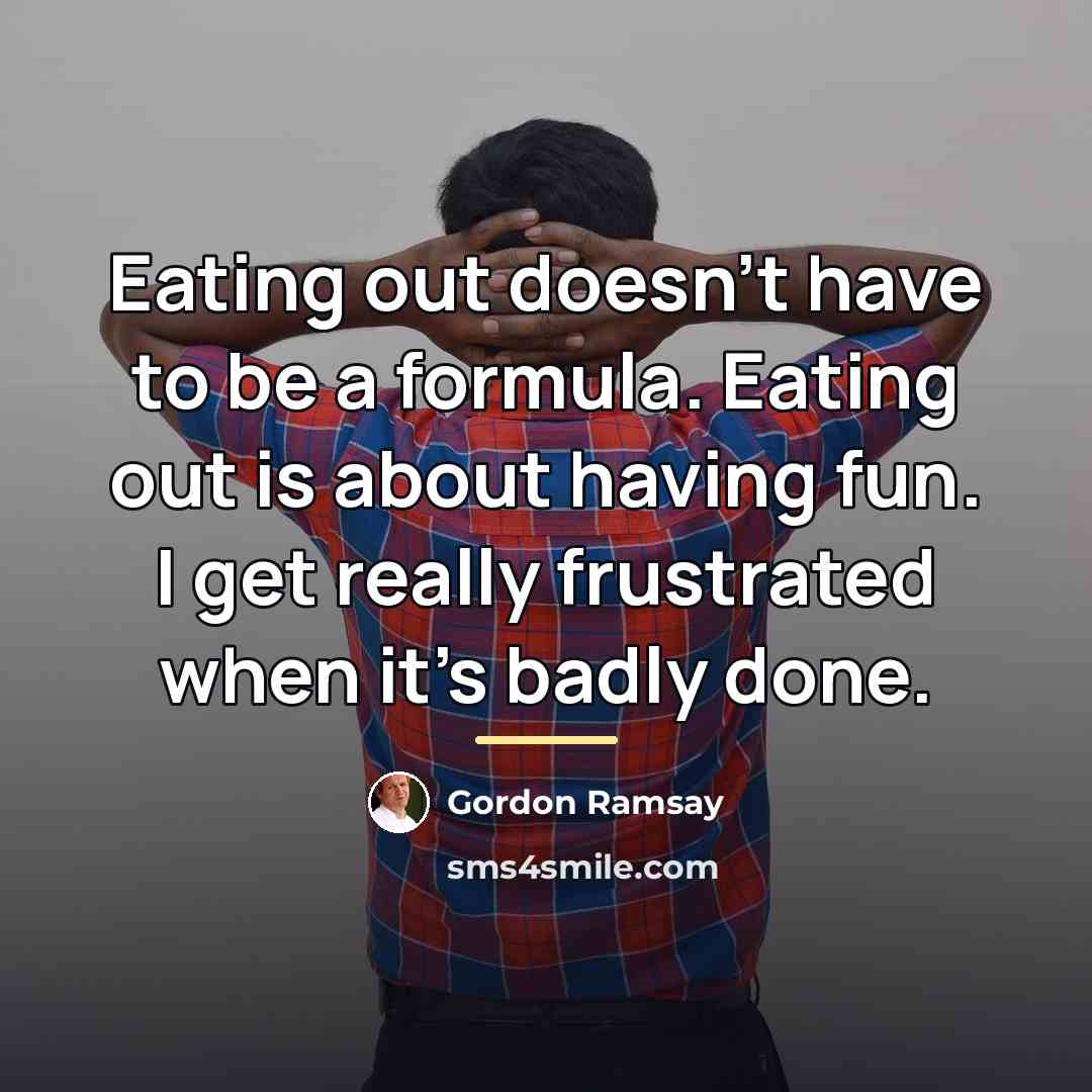 “Eating out doesn't have to be a formula. Eating out…” quote by Gordon Ramsay
