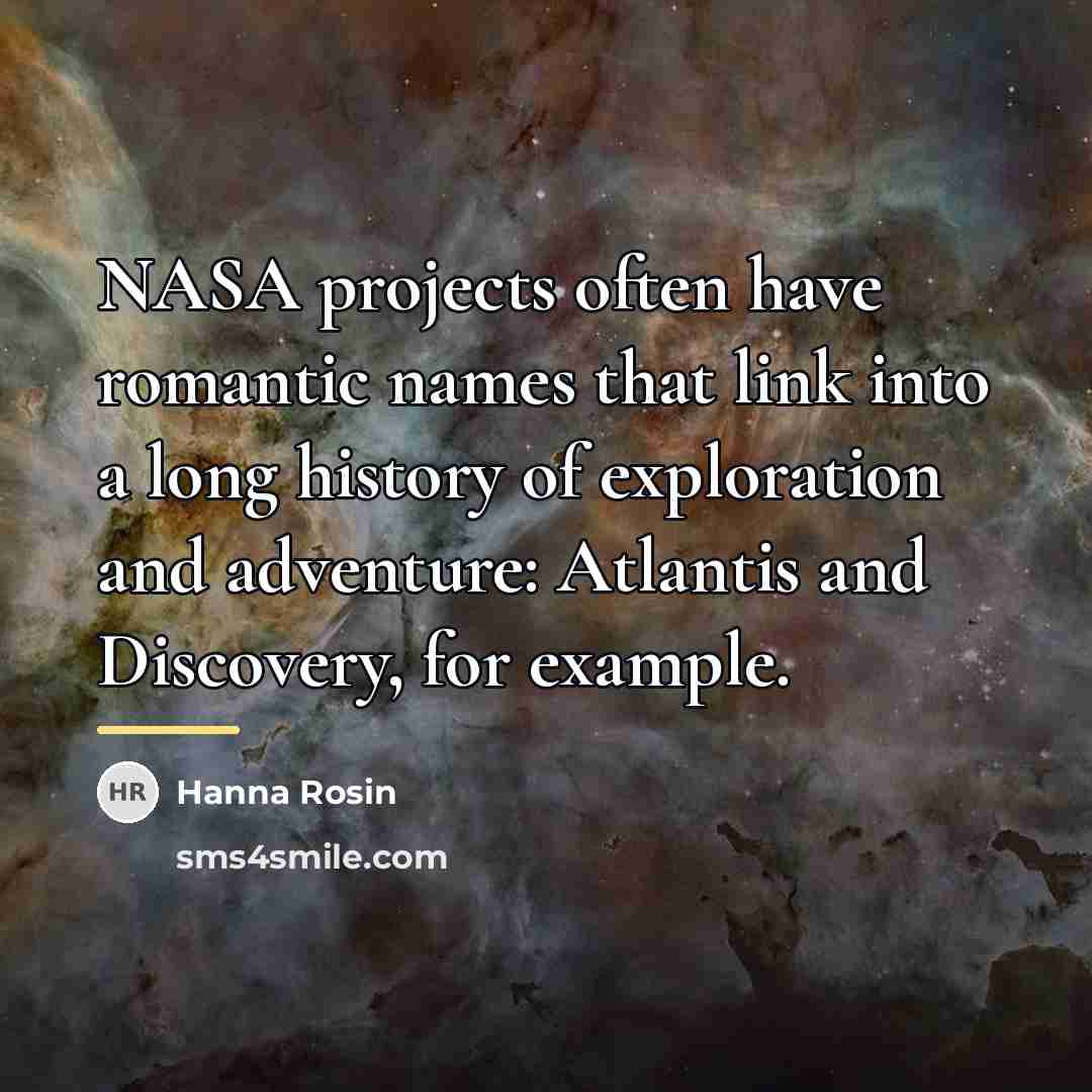 “NASA projects often have romantic names that link into a…” quote by Hanna Rosin