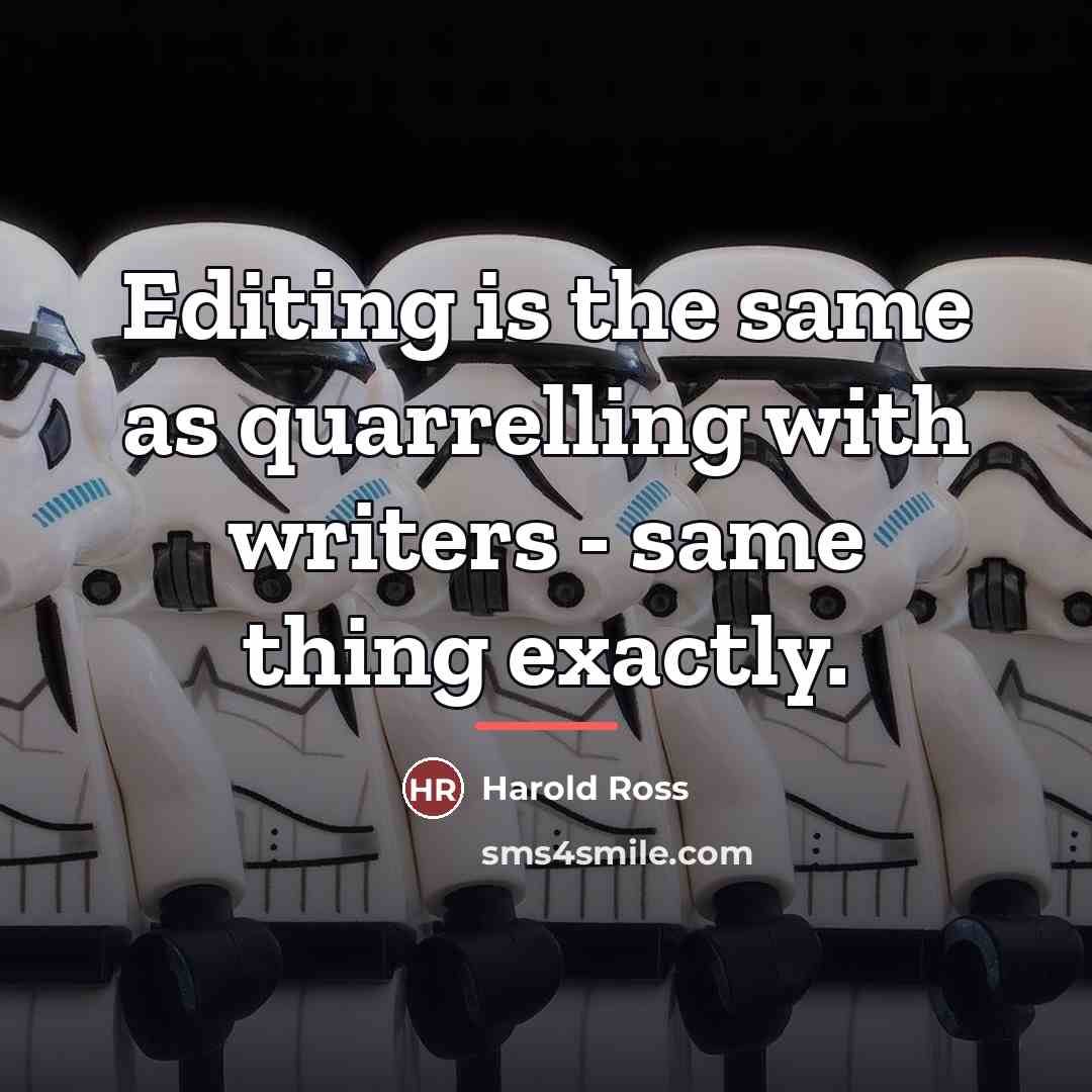 “Editing is the same as quarrelling with writers - same…” quote by Harold Ross