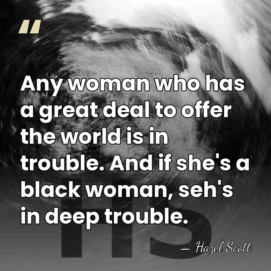 Any woman who has a great deal to offer the world is&hellip; - Hazel Scott