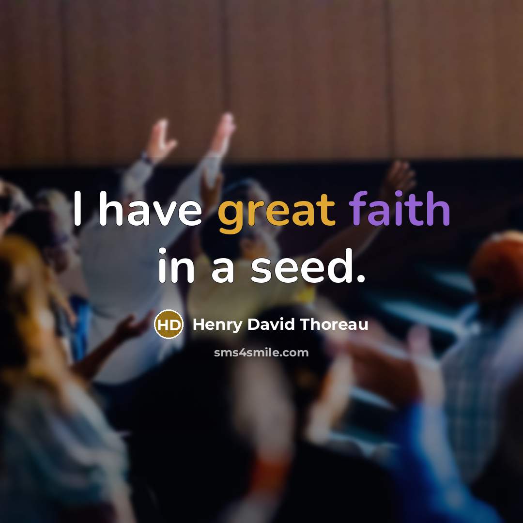 “I have great faith in a seed.…” quote by Henry David Thoreau